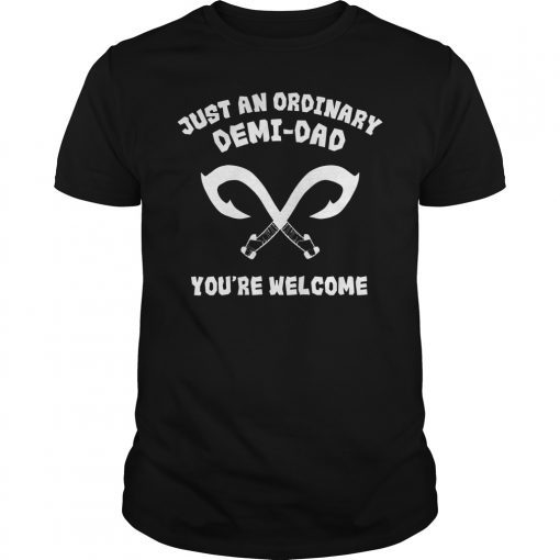 Just An Ordinary Demi Dad You're Welcome Dad Gift T-Shirt