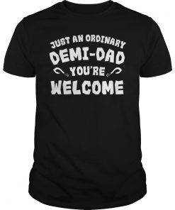 Just An Ordinary Demi Dad You're Welcome Funny Dad Shirt