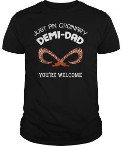 Just An Ordinary Demi Dad You're Welcome Funny Dad T-Shirt