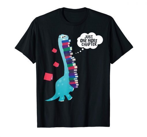 Just One More Chapter T Shirt Cute Dinosaur Book Reading Tee
