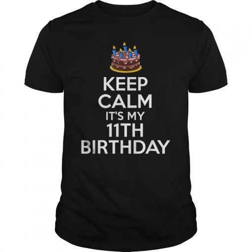 Keep Calm It's My 11th Bday 11 Years Old Gift T-Shirt