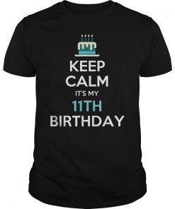 Keep Calm It's My 11th Bday 11 Years Old T-Shirt