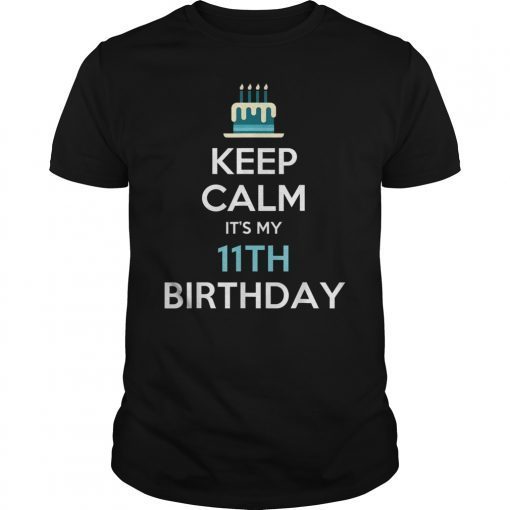 Keep Calm It's My 11th Bday 11 Years Old T-Shirt