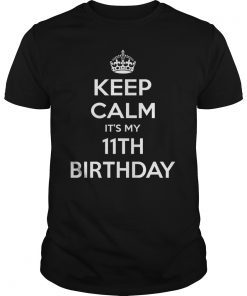 Keep Calm It's My 11th Bday Gift Idea T Shirt