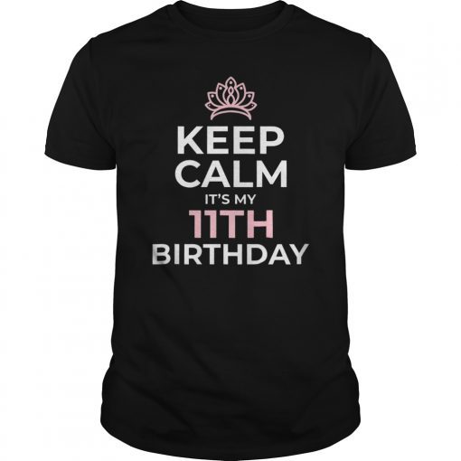 Keep Calm It's My Bday TShirt 11th 11 Year Old Girl Gift
