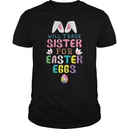 Kids Will Trade Sister For Eggs Happy Easter Boys Girls T Shirt