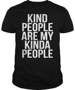 Kind People Are My Kinda People T-Shirt Funny Kindness Gift
