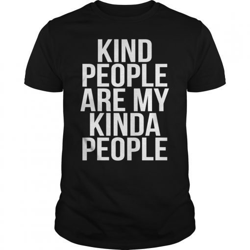 Kind People Are My Kinda People T-Shirt Funny Kindness Gift