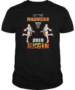 Let the Madness Begin 2019 for Men Woman Shirt