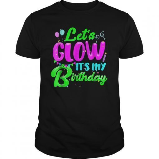 Let's Glow It's my Bday TShirt