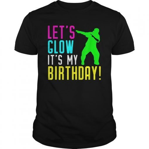 Let's Glow Party It's My Bday Gift Dabbing T Shirt