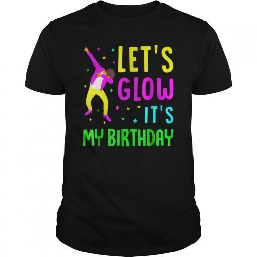 Let's Glow Party It's My Bday Gift Shirt