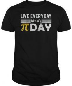 Live Every Day Like It's Pi Day March 14 3.14 Happy Shirt