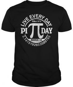 Live Every Day Like It's Pi Day March 14 3.14 Happy Shirt