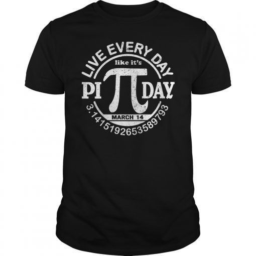 Live Every Day Like It's Pi Day March 14 3.14 Happy Shirt