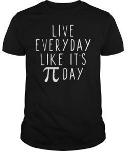 Live Everyday Like It's Pi Day T-Shirt