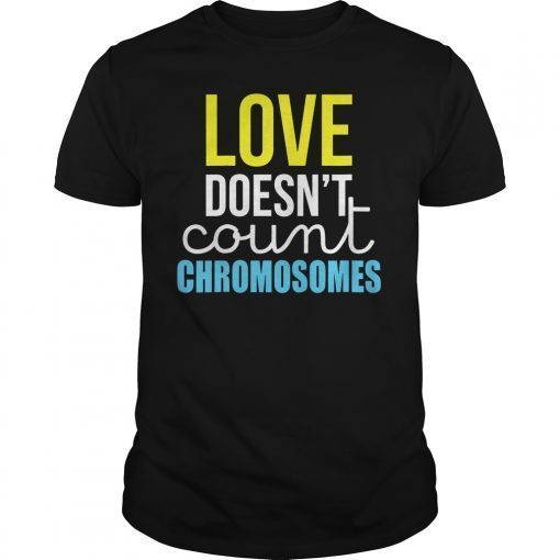 Love Doesn't Count Chromosomes Down Syndrome T-Shirt
