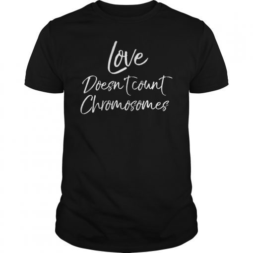 Love Doesn't Count Chromosomes Shirt for Mom Down Syndrome