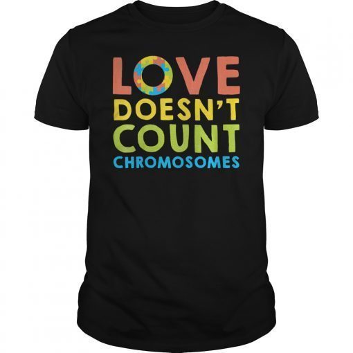 Love Doesn't Count Chromosomes Tee Shirt