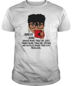 March Girl Knows More Than She Says Shirt