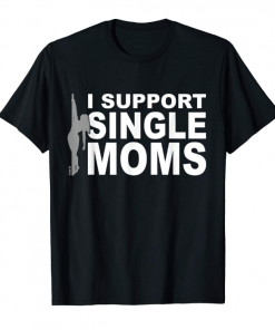 Mens I Support Single Moms T-Shirt