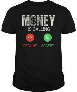 Money Is Calling Decline or Accept T-Shirt Money Lover Gifts
