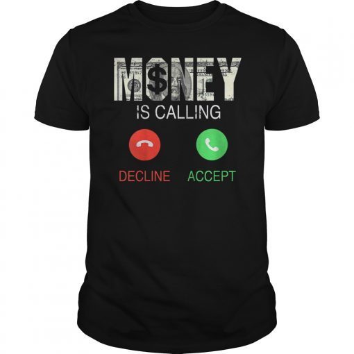 Money Is Calling Decline or Accept T-Shirt Money Lover Gifts