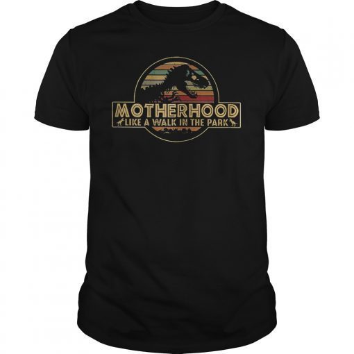 Motherhood Like A Walk In The Park Funny Dinosaur Shirt