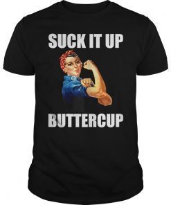 Motivational Suck It Up Buttercup Rosie Riveter Shirt