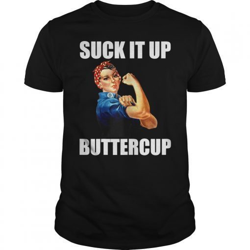 Motivational Suck It Up Buttercup Rosie Riveter Shirt