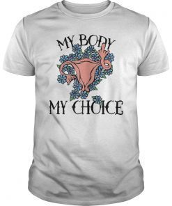 My Body My Choice Feminist Shirt