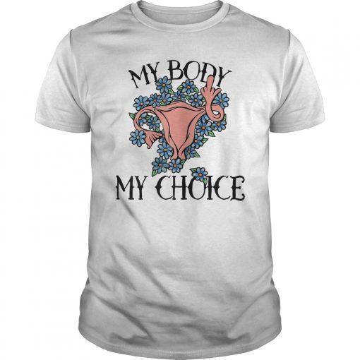 My Body My Choice Feminist Shirt