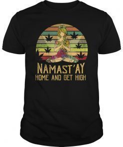 Namast'ay Home And Get High Vinatge Shirt