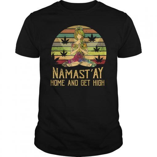 Namast'ay Home And Get High Vinatge Shirt