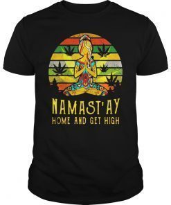 Namast'ay Home and Get High Yoga Gift Girl Shirt