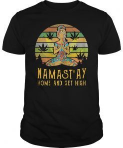 Namast'ay Home and Get High Yoga Gift Girl T-Shirt