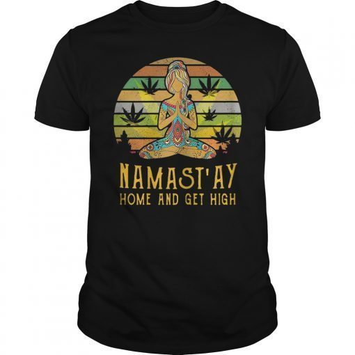 Namast'ay Home and Get High Yoga Gift Girl T-Shirt