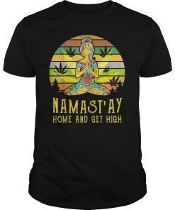 Namast'ay Home and Get High Yoga Gift Girl Tee Shirt