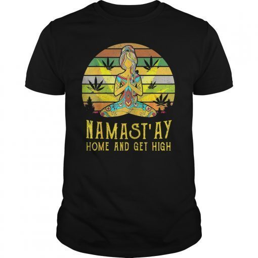 Namast'ay Home and Get High Yoga Gift Girl Tee Shirt