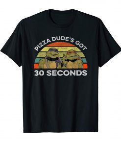 Ninja Call Pizza Funny T-Shirt Pizza Dude Got 30 Second