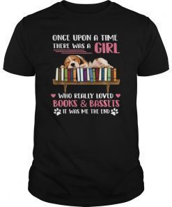 Once Upon A Time There Was A Girl Loved Books & Bassets Shirt