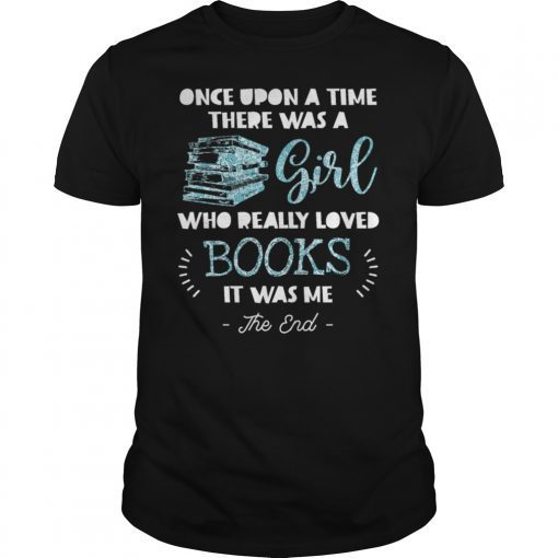 Once Upon A Time There Was A Girl Who Loved Books Shirt