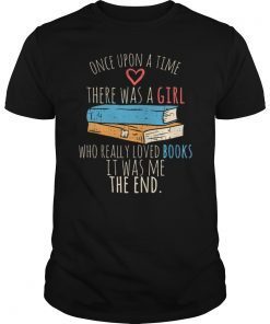 Once Upon A Time There Was A Girl Who Really Loved Books TShirt