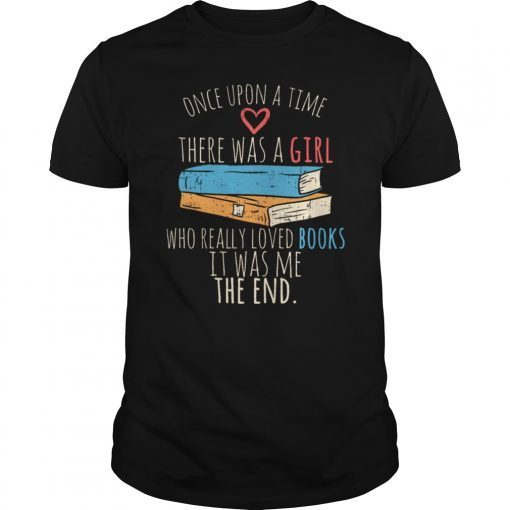 Once Upon A Time There Was A Girl Who Really Loved Books TShirt