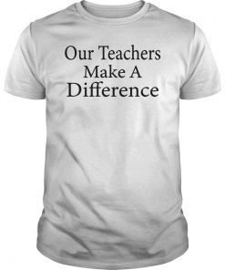 Our Teachers Make A Difference Shirt