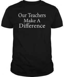 Our Teachers Make A Difference T-Shirt