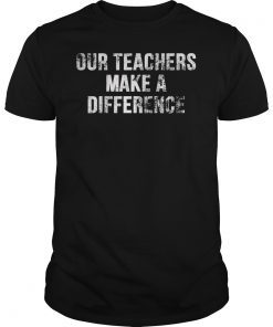 Our Teachers Make A Difference TShirt