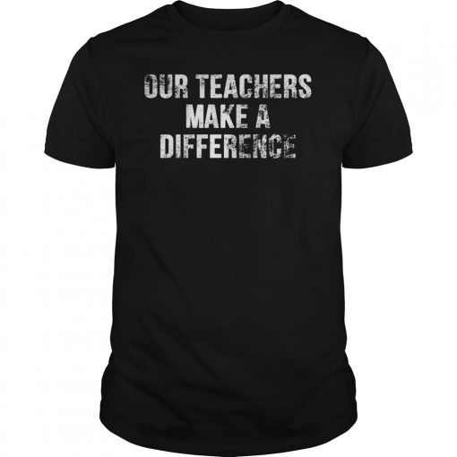 Our Teachers Make A Difference TShirt