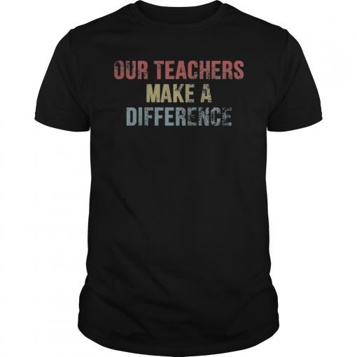 Our Teachers Make A Difference Vintage Shirt