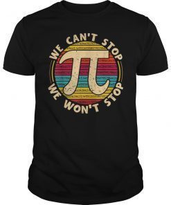 Pi Can't Stop Pi Won't Stop Math Pi Day Funny T-shirt